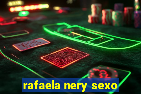 rafaela nery sexo